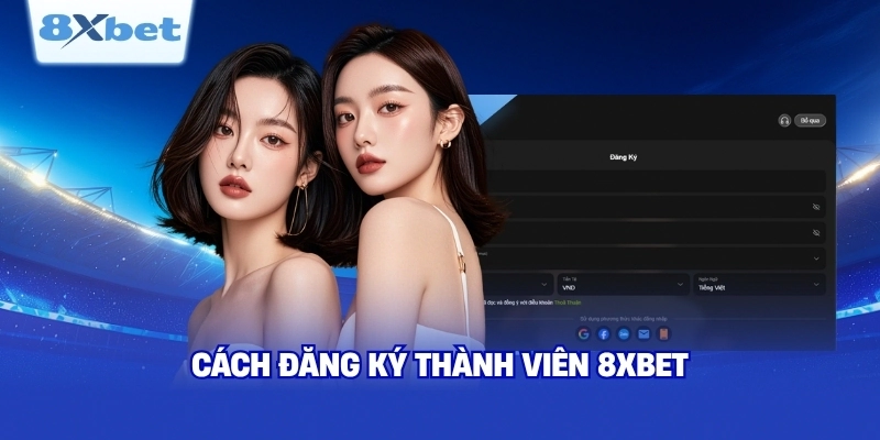 Cách đăng ký thành viên 8XBET