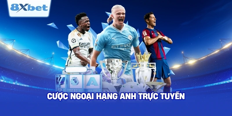 Cược Ngoại Hạng Anh Trực Tuyến