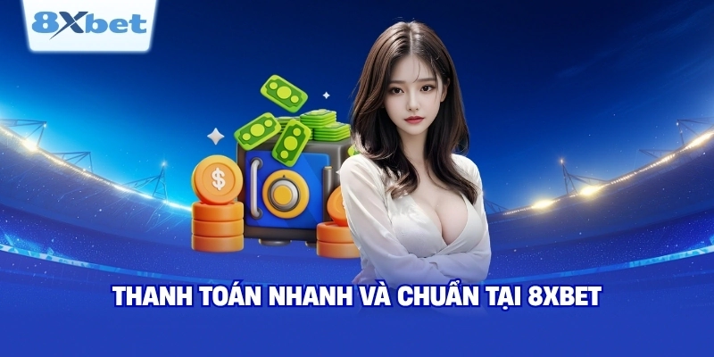 Thanh toán nhanh và chuẩn tại 8XBET